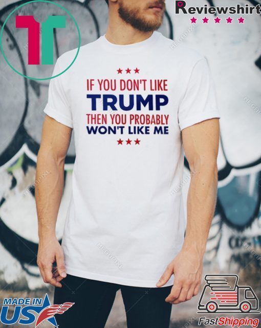 If You Don't Like Trump 2020 Shirt