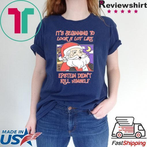 It’s Beginning To Look A Lot Like Epstein Didn’t Kill Himself Christmas Tee Shirt