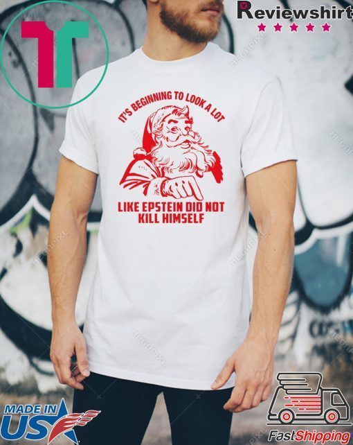 It’s Beginning To Look A Lot Like Epstein Didn’t Kill Himself Christmas Shirt