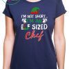 I’m Not Short I’m An Elf Sized Chef Shirt