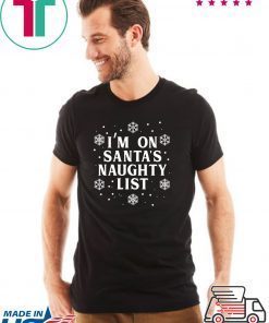 I’m on Santa’s Naughty List Christmas T-Shirt