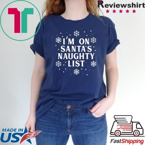 I’m on Santa’s Naughty List Christmas T-Shirt