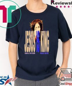 Jesus Is King Kanye And The Choir Shirt