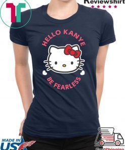 Kanye West Kitty Cat Hello Kanye Be Fearless Shirt - Shirts owl
