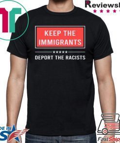 Keep the immigrants deport the racists Tee Shirt
