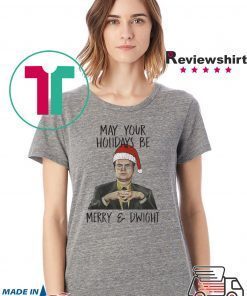 May your holidays be Merry and Dwight Shirt