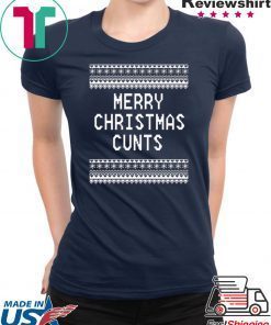 Merry Christmas Cunts Gift Shirts