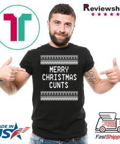 Merry Christmas Cunts Gift Shirts