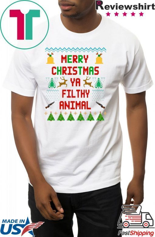 Merry Christmas Ya Filthy Animal Shirt