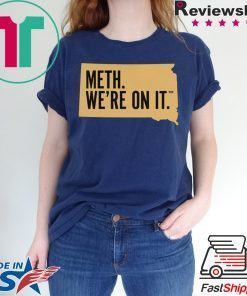 Meth. We're On It Tee Shirt