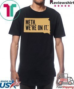 Meth. We're On It Tee Shirt