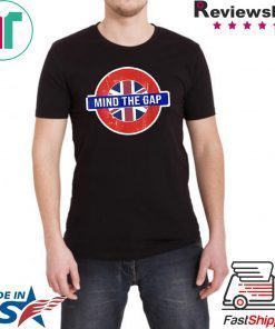 Mind the Gap T-shirt - Funny Saying from the London Subway T-Shirt