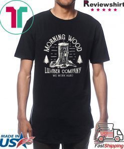 Morning Wood T shirt Lumber Company Funny Camping Carpenter T-Shirt