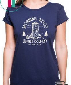 Morning Wood T shirt Lumber Company Funny Camping Carpenter T-Shirt