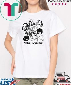 NOT ALL GEMINIS SHIRT