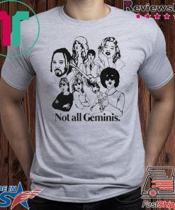 NOT ALL GEMINIS SHIRT