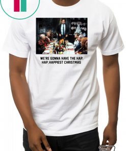 National Lampoon Christmas Vacation We’re Gonna Have The Hap Hap Happiest Christmas Shirt