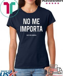 No Me Importa Beto For America T-Shirt