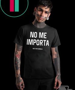 No Me Importa Beto For America T-Shirt