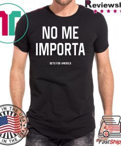 No Me Importa Beto For America Offcial T-Shirt