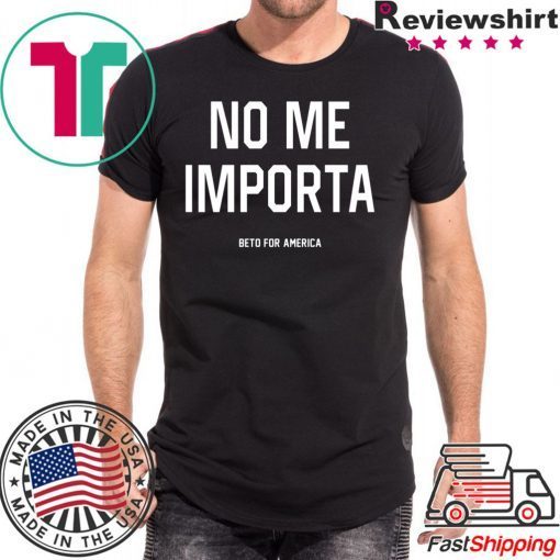 No Me Importa Beto For America Offcial T-Shirt