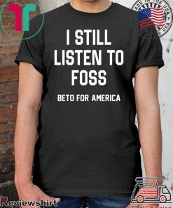 I Still Listen To Foss Beto For America Classic T-Shirt