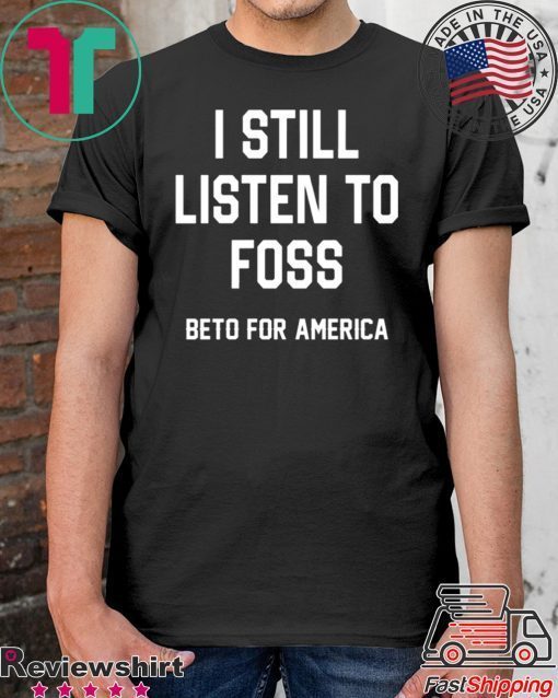 I Still Listen To Foss Beto For America Classic T-Shirt