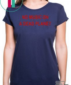 No Music On A Dead Planet Shirts