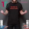 No Music On A Dead Planet Shirts