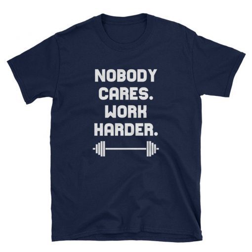 Nobody Cares Work Harder Cool Motivational Shirts