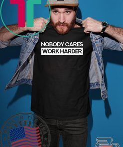 Nobody Cares Work Harder Fitness Workout Gym Gift T-Shirt