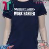 Nobody Cares Work Harder Funny Workout Fitness Gym T-Shirt