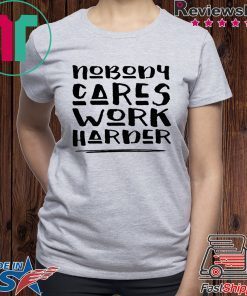 Nobody Cares Work Harder, Funny Workout Tee Shirt