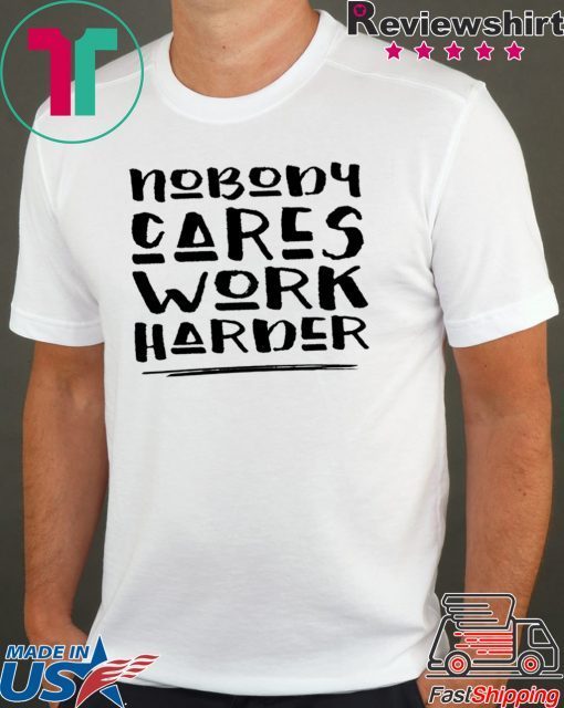 Nobody Cares Work Harder, Funny Workout Tee Shirt