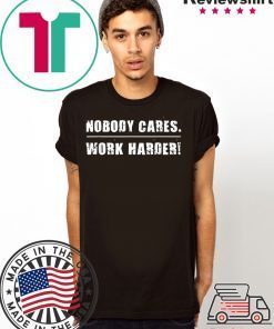 Nobody Cares Work Harder Motivational Fitness Workout Gym T-Shirt
