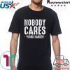 Nobody Cares Work Harder Motivational Quotes Sayings T-Shirt