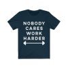 Nobody Cares Work Harder Motivational Fitness Workout Gym Shirt