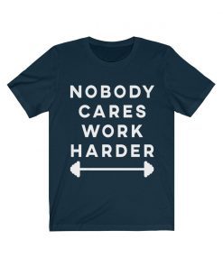 Nobody Cares Work Harder Motivational Fitness Workout Gym Shirt