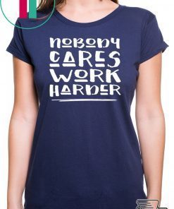 Nobody Cares Work Harder Muscle Gym Shirts