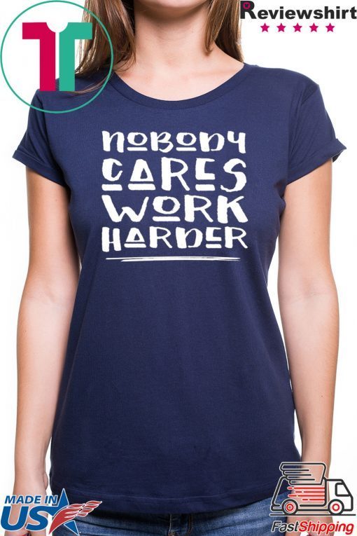 Nobody Cares Work Harder Muscle Gym Shirts