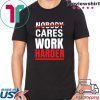 Nobody Cares Work Harder Unisex T-Shirt