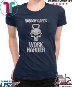 Nobody Cares Work Harder T Shirt Workout Gym Motivation Gift T-Shirt
