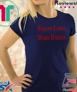 Nobody Cares, Work Harder 2020 T-Shirts