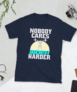 Nobody Cares Work Harder T Shirts