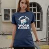 Nobody Cares Work Harder Offcial T-Shirts