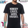 Nobody Cares Work Harder Workout Gym Motivational T-Shirt