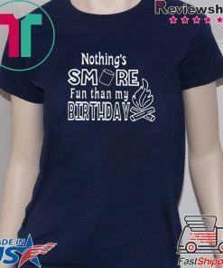 Nothing’s Smore Fun Than My Birthday Unisex adult T shirt