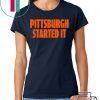 Pittsburgh Started It Shirt Viral Quote T-Shirt