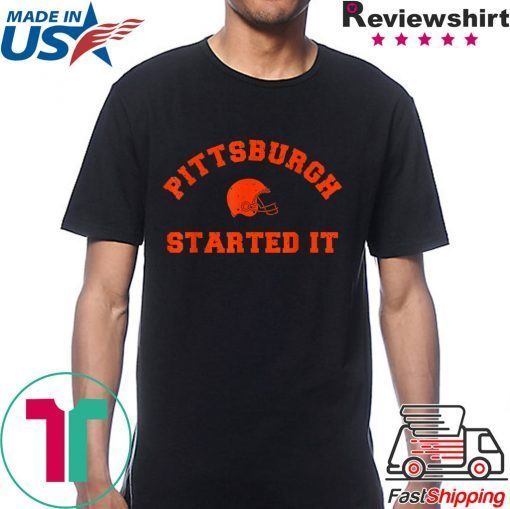 Pittsburgh Started It T-Shirts