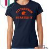 Pittsburgh Started It T-Shirts